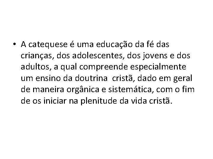  • A catequese é uma educação da fé das crianças, dos adolescentes, dos