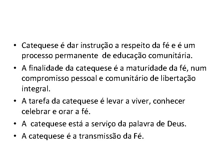  • Catequese é dar instrução a respeito da fé e é um processo