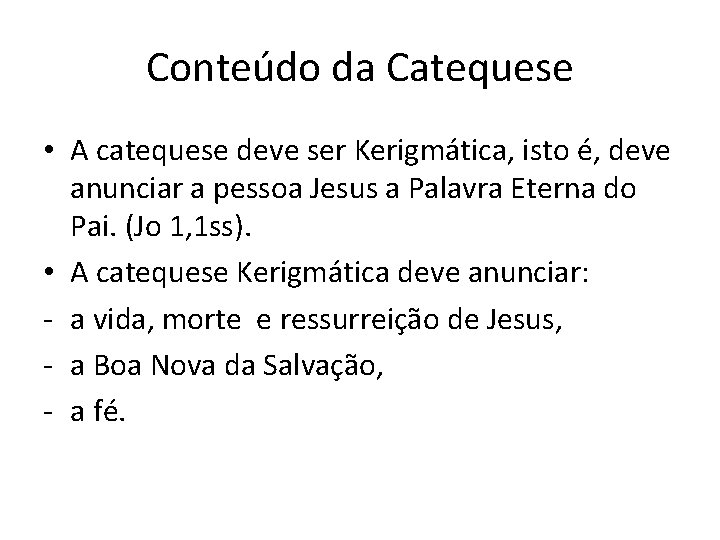 Conteúdo da Catequese • A catequese deve ser Kerigmática, isto é, deve anunciar a