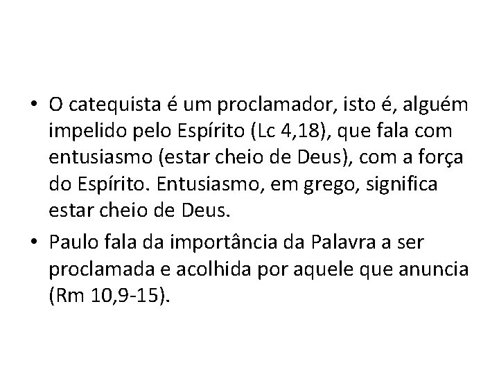  • O catequista é um proclamador, isto é, alguém impelido pelo Espírito (Lc