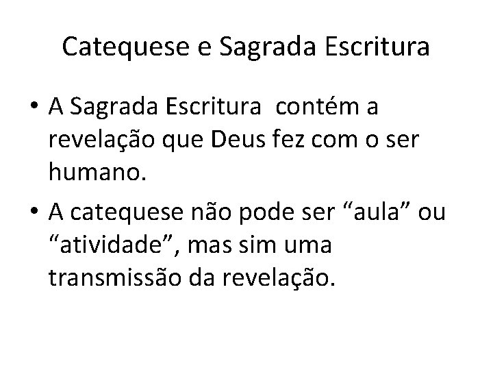 Catequese e Sagrada Escritura • A Sagrada Escritura contém a revelação que Deus fez