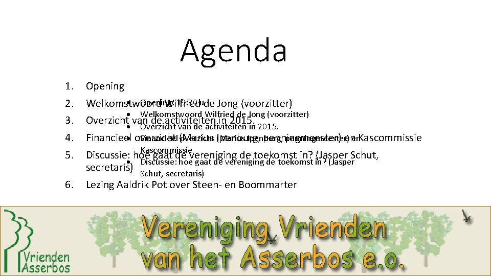 Agenda 1. Opening 2. Opening: 19: 30 ude Jong (voorzitter) Welkomstwoord Wilfried 3. Overzicht