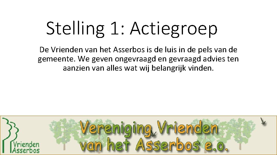 Stelling 1: Actiegroep De Vrienden van het Asserbos is de luis in de pels