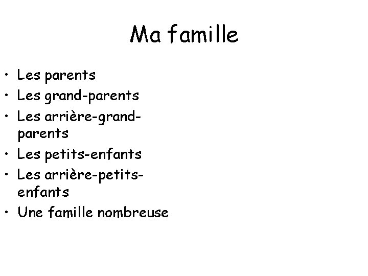 Ma famille • Les parents • Les grand-parents • Les arrière-grandparents • Les petits-enfants