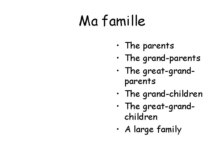 Ma famille • The parents • The grand-parents • The great-grandparents • The grand-children