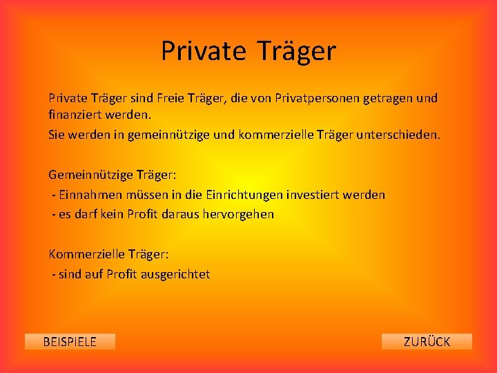 Private Träger sind Freie Träger, die von Privatpersonen getragen und finanziert werden. Sie werden