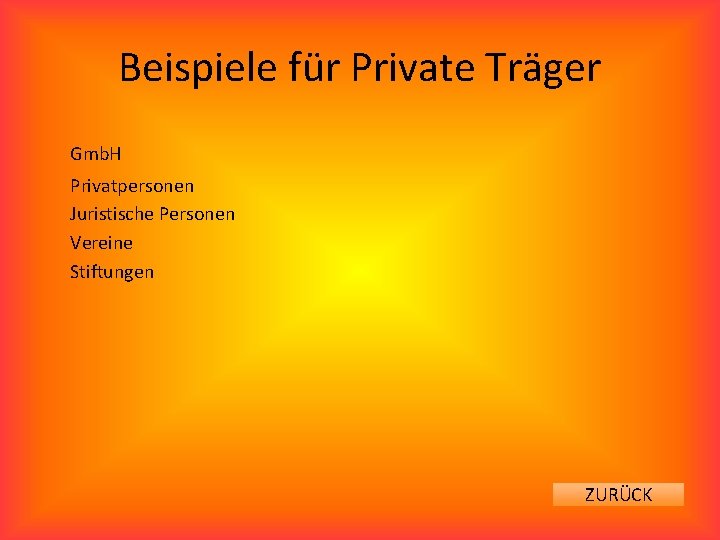 Beispiele für Private Träger Gmb. H Privatpersonen Juristische Personen Vereine Stiftungen ZURÜCK 