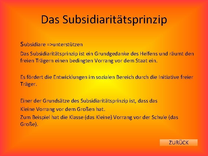 Das Subsidiaritätsprinzip subsidiare =>unterstützen Das Subsidiaritätsprinzip ist ein Grundgedanke des Helfens und räumt den