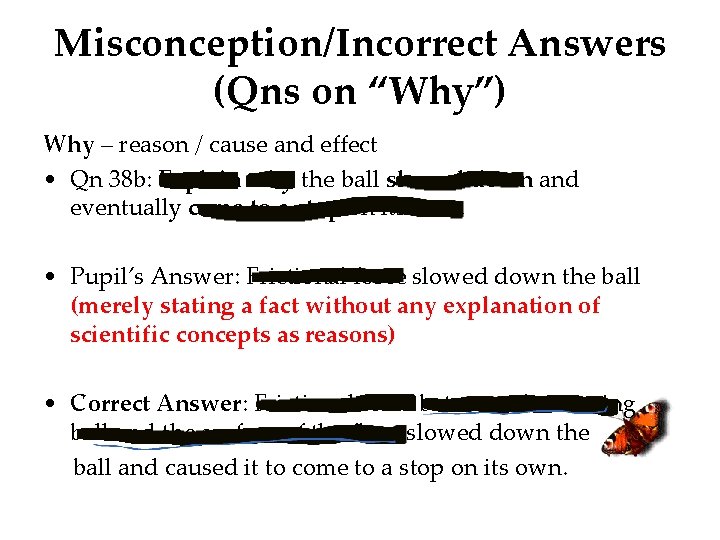 Misconception/Incorrect Answers (Qns on “Why”) Why – reason / cause and effect • Qn