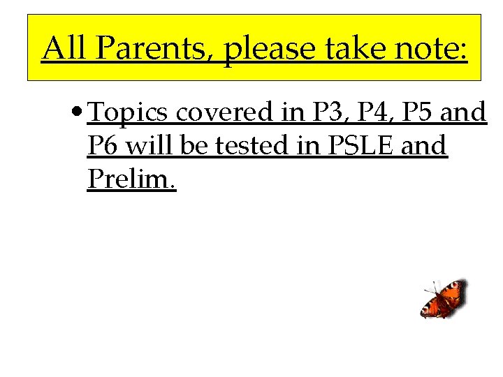 All Parents, please take note: • Topics covered in P 3, P 4, P