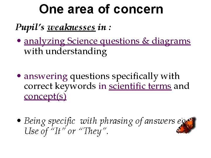 One area of concern Pupil’s weaknesses in : • analyzing Science questions & diagrams