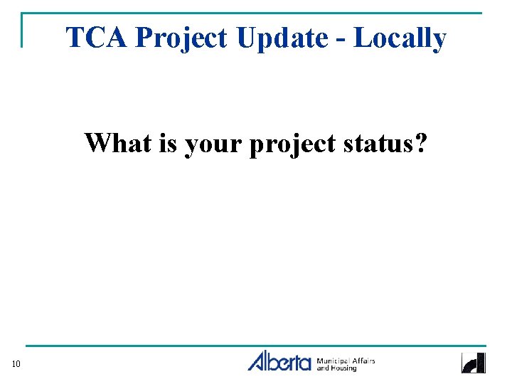TCA Project Update - Locally What is your project status? 10 