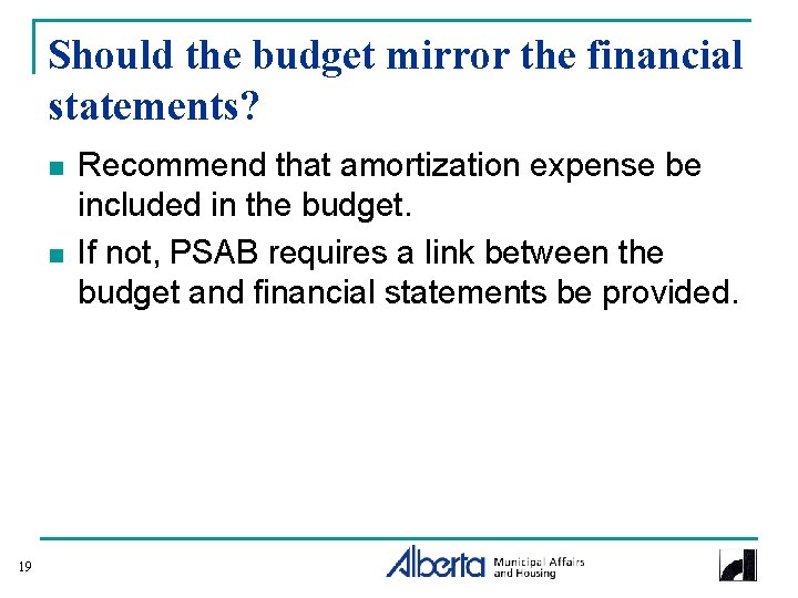 Should the budget mirror the financial statements? n n 19 Recommend that amortization expense