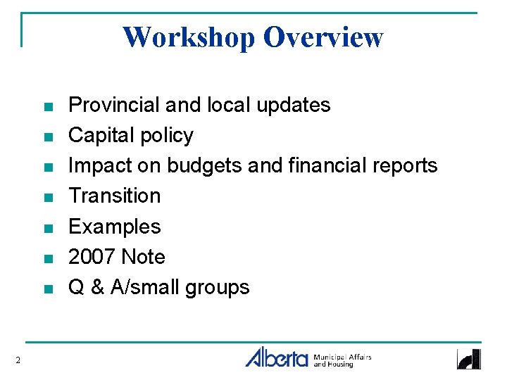 Workshop Overview n n n n 2 Provincial and local updates Capital policy Impact