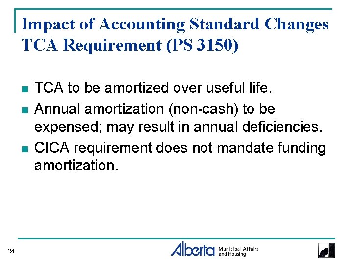 Impact of Accounting Standard Changes TCA Requirement (PS 3150) n n n 24 TCA