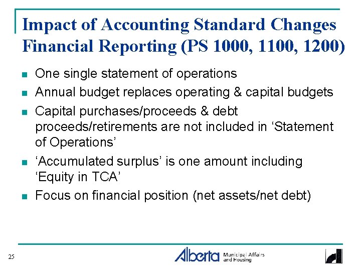 Impact of Accounting Standard Changes Financial Reporting (PS 1000, 1100, 1200) n n n