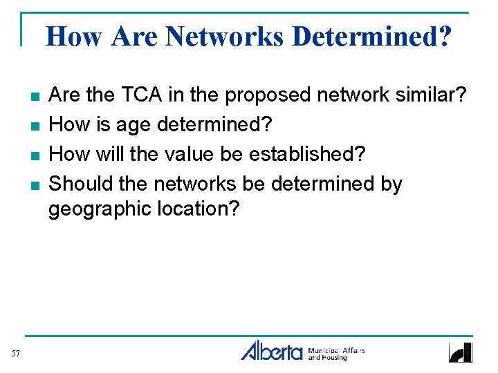 How Are Networks Determined? n n 57 Are the TCA in the proposed network