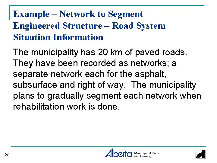 Example – Network to Segment Engineered Structure – Road System Situation Information The municipality