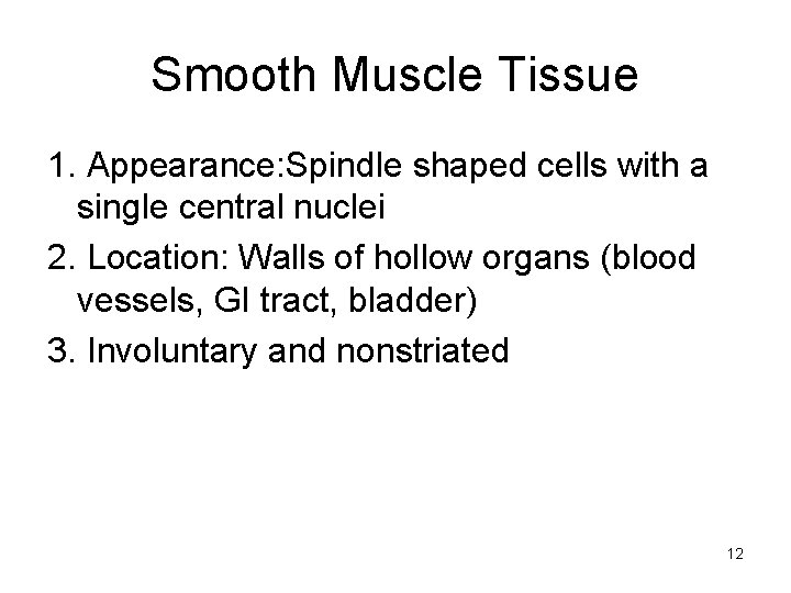Smooth Muscle Tissue 1. Appearance: Spindle shaped cells with a single central nuclei 2.