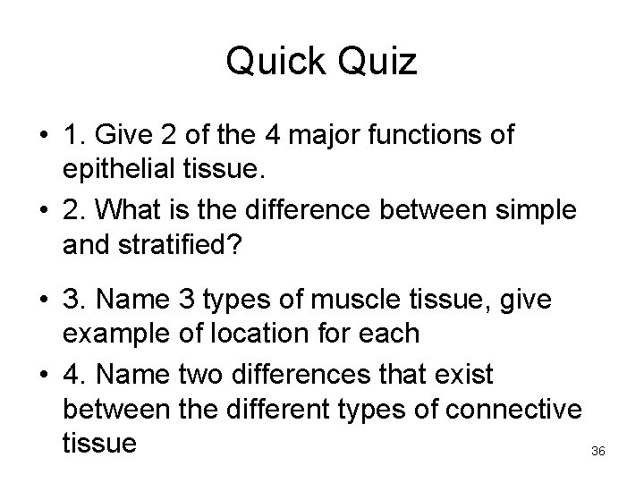 Quick Quiz • 1. Give 2 of the 4 major functions of epithelial tissue.