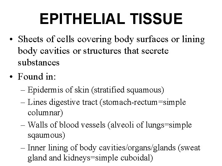 EPITHELIAL TISSUE • Sheets of cells covering body surfaces or lining body cavities or
