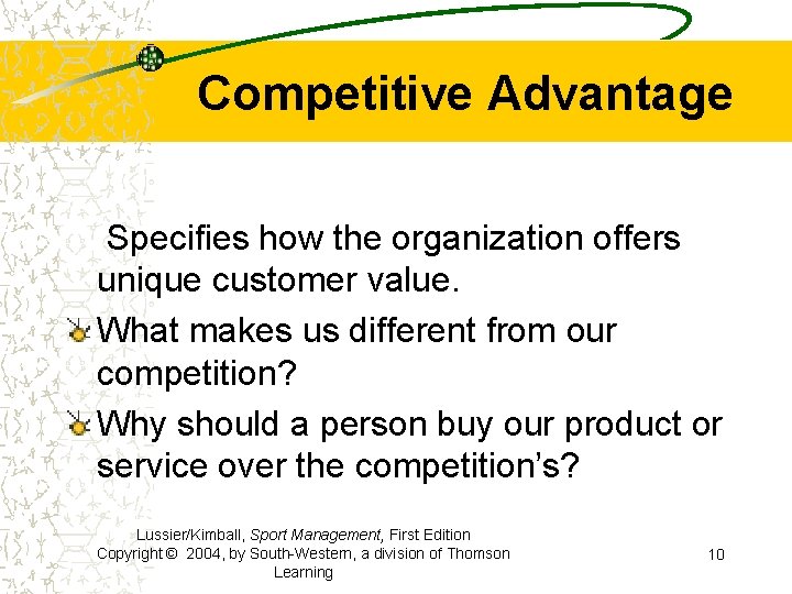 Competitive Advantage Specifies how the organization offers unique customer value. What makes us different