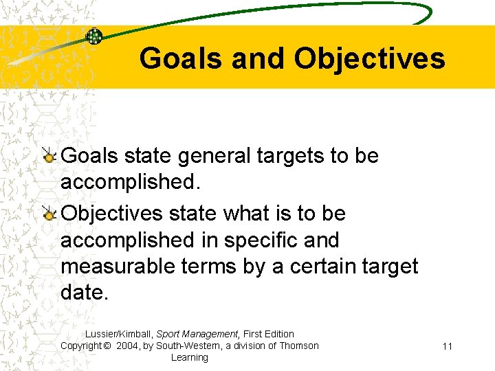 Goals and Objectives Goals state general targets to be accomplished. Objectives state what is