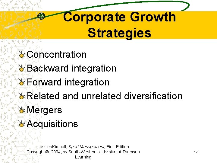 Corporate Growth Strategies Concentration Backward integration Forward integration Related and unrelated diversification Mergers Acquisitions