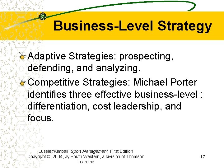 Business-Level Strategy Adaptive Strategies: prospecting, defending, and analyzing. Competitive Strategies: Michael Porter identifies three