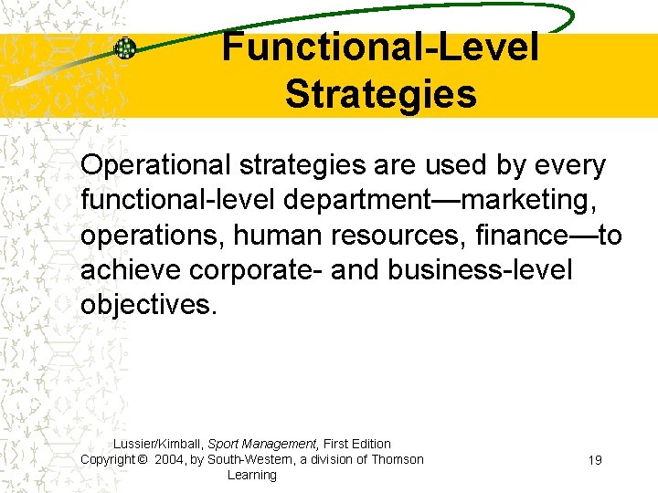 Functional-Level Strategies Operational strategies are used by every functional-level department—marketing, operations, human resources, finance—to