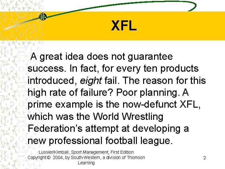 XFL A great idea does not guarantee success. In fact, for every ten products