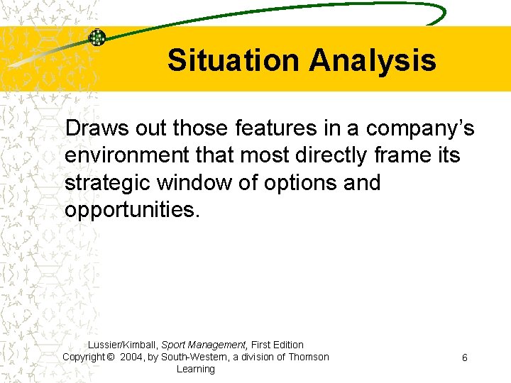 Situation Analysis Draws out those features in a company’s environment that most directly frame