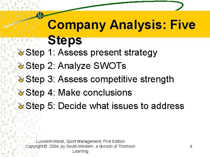 Company Analysis: Five Steps Step 1: Assess present strategy Step 2: Analyze SWOTs Step