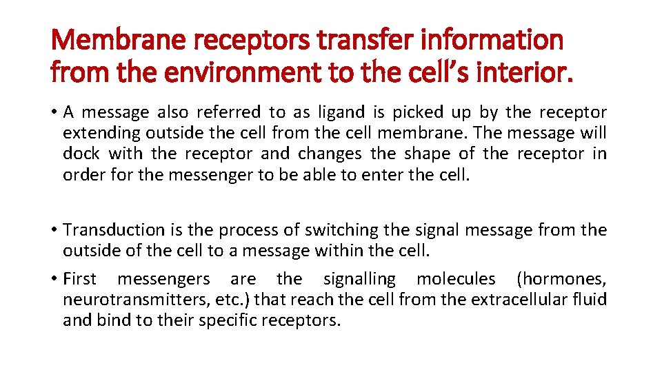 Membrane receptors transfer information from the environment to the cell’s interior. • A message