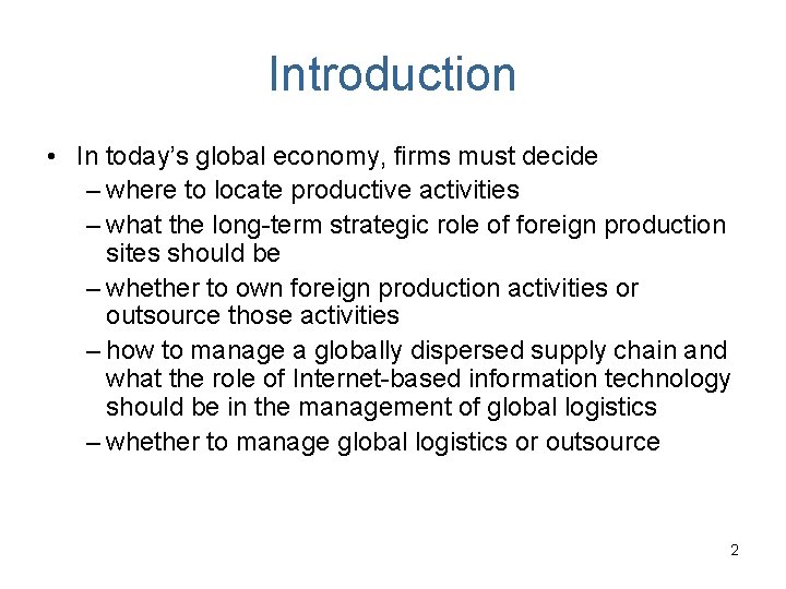 Introduction • In today’s global economy, firms must decide – where to locate productive