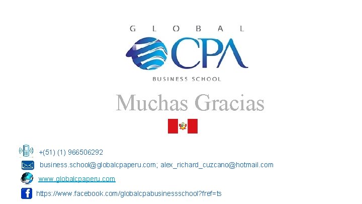 Muchas Gracias +(51) (1) 966506292 business. school@globalcpaperu. com; alex_richard_cuzcano@hotmail. com www. globalcpaperu. com https: