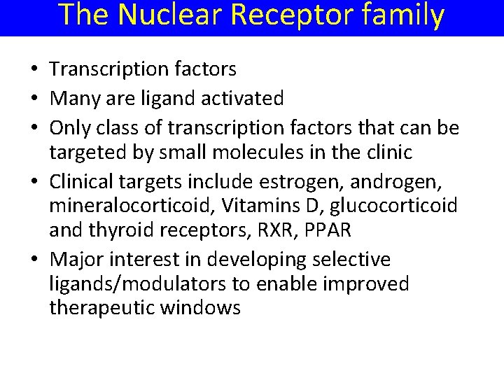 The Nuclear Receptor family • Transcription factors • Many are ligand activated • Only