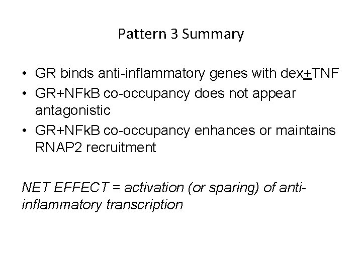 Pattern 3 Summary • GR binds anti-inflammatory genes with dex+TNF • GR+NFk. B co-occupancy