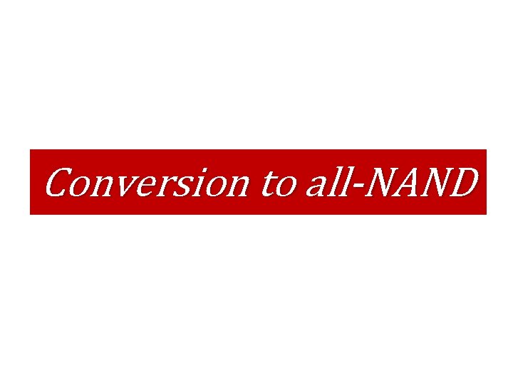 Conversion to all-NAND 