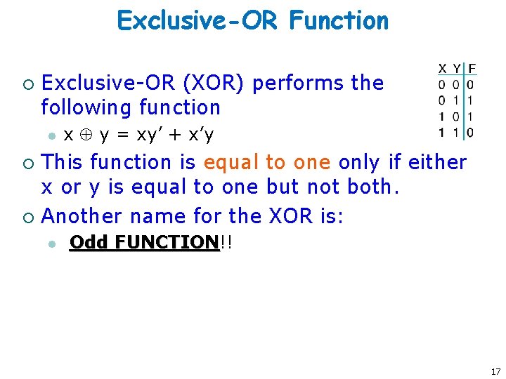 Exclusive-OR Function ¡ Exclusive-OR (XOR) performs the following function l x y = xy’