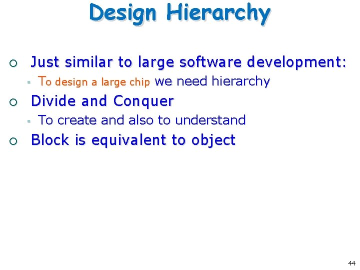 Design Hierarchy ¡ Just similar to large software development: § ¡ Divide and Conquer