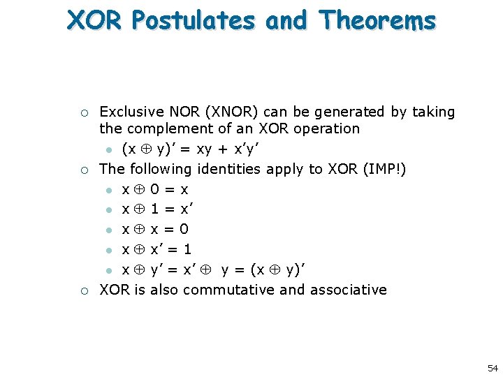XOR Postulates and Theorems ¡ ¡ ¡ Exclusive NOR (XNOR) can be generated by