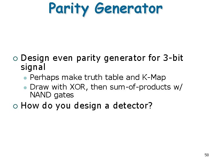 Parity Generator ¡ Design even parity generator for 3 -bit signal l l ¡