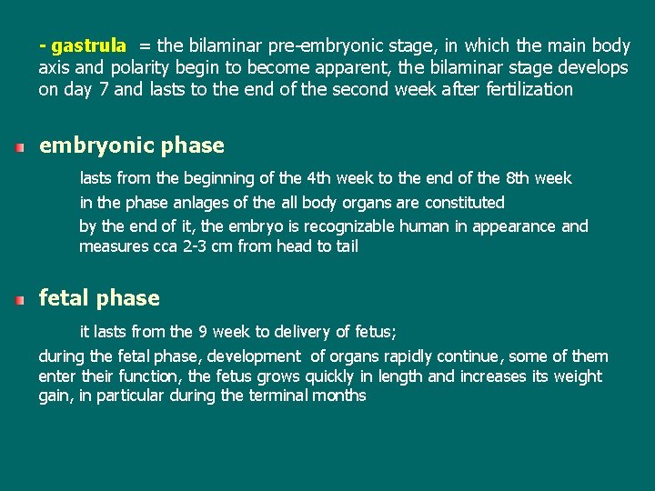- gastrula = the bilaminar pre-embryonic stage, in which the main body axis and