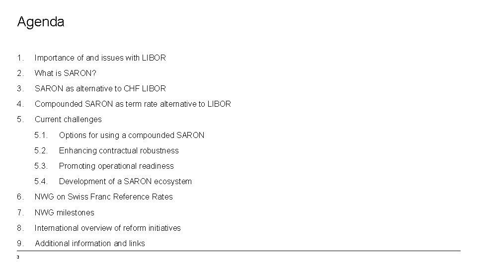 Agenda 1. Importance of and issues with LIBOR 2. What is SARON? 3. SARON