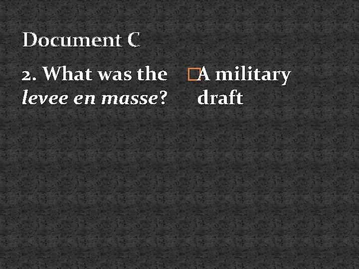 Document C 2. What was the �A military levee en masse? draft 