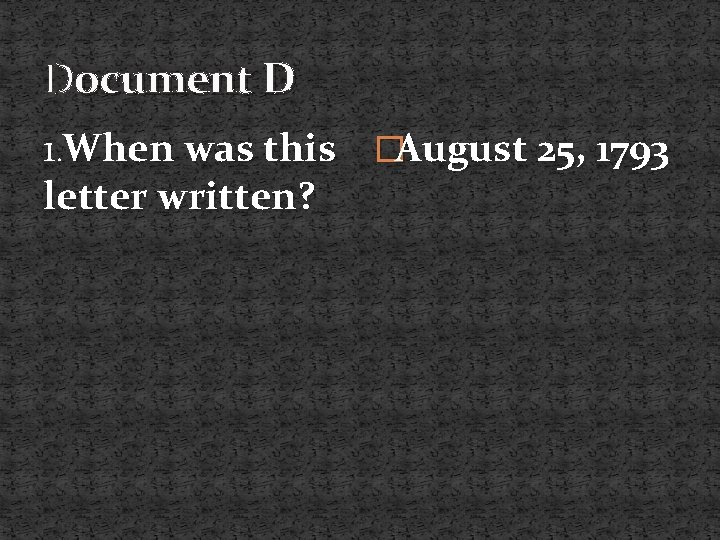 Document D 1. When was this �August 25, 1793 letter written? 