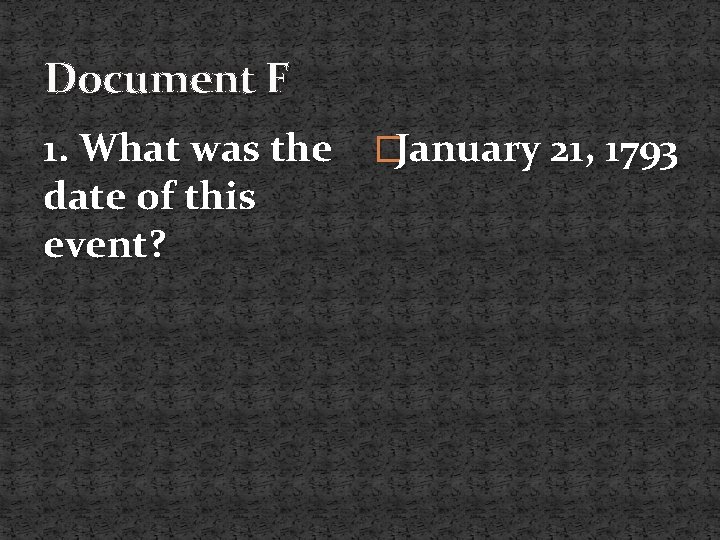 Document F 1. What was the �January 21, 1793 date of this event? 