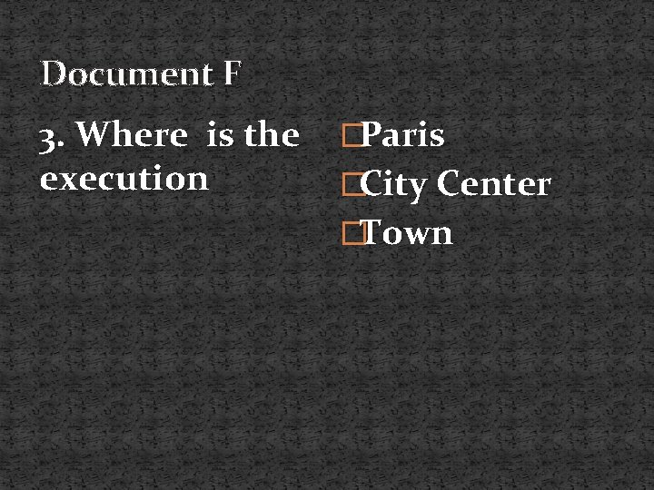 Document F 3. Where is the execution �Paris �City Center �Town 