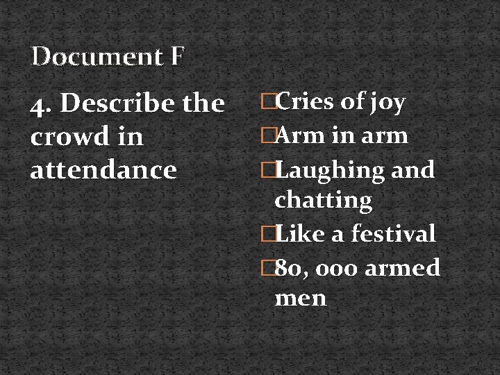 Document F 4. Describe the crowd in attendance �Cries of joy �Arm in arm